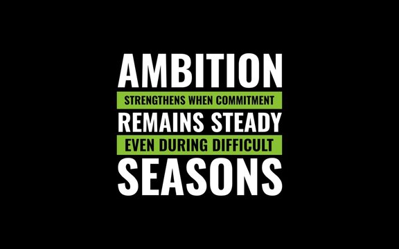Ambition Strengthens During Difficult Seasons Quote