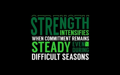 Fototapeta premium Strength Intensifies During Difficult Seasons Quote