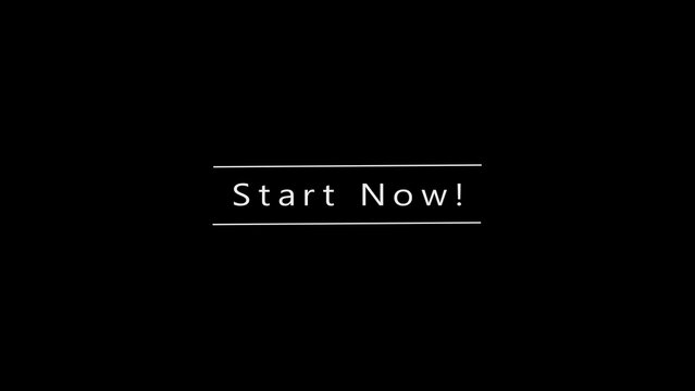 The white text Start Now" is displayed horizontally between two thin white lines on a solid black background, conveying a call to action for beginning an activity or process
