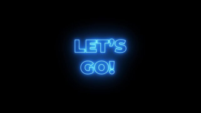 let's go text animation on black background for start.Let's Go text font with neon light. Luminous and shimmering haze inside the letters of the text Lets Go. Let's go neon sign. 4k video