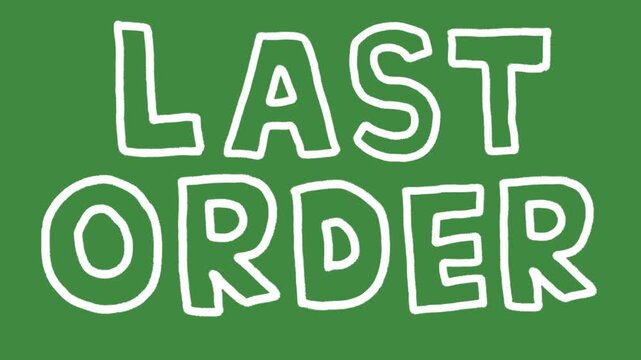 Last order sign restaurant cafe deadline hand-drawn cartoon graphic with chalk outline last order text icon and creative business last call symbol isolated on green screen background.