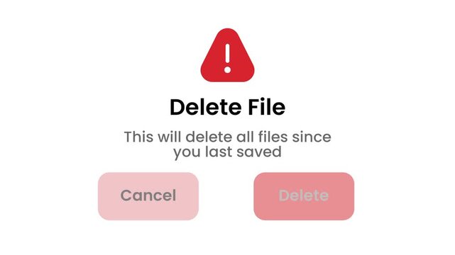 User interface popup warning that deleting a file will permanently remove all data saved since the last save with a cancel or delete button option