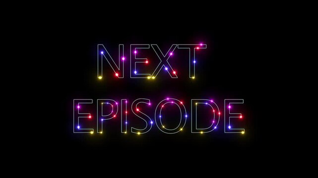 Next Episode Neon String Light Typography Animation, Animated Glowing Colorful Lighted Text for Video Series Ending, Binge Watching Promo, Motion Graphics..