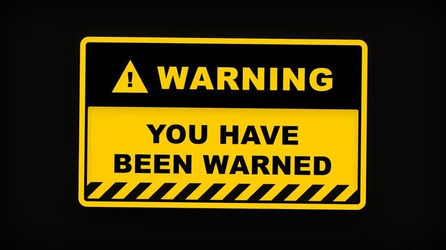 A yellow and black rectangular sign prominently displays the text you have been warned to communicate a sense of serious urgency to all individuals who observe this specific visual safety