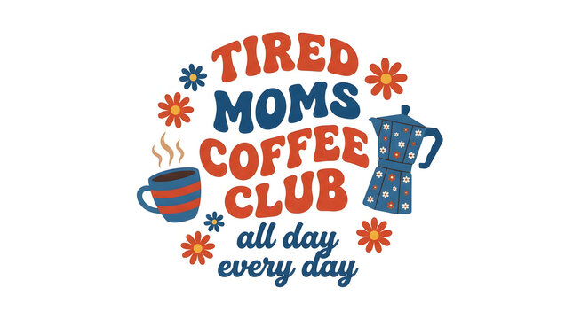 Tired moms coffee club retro graphic quote design with typography, caffeine