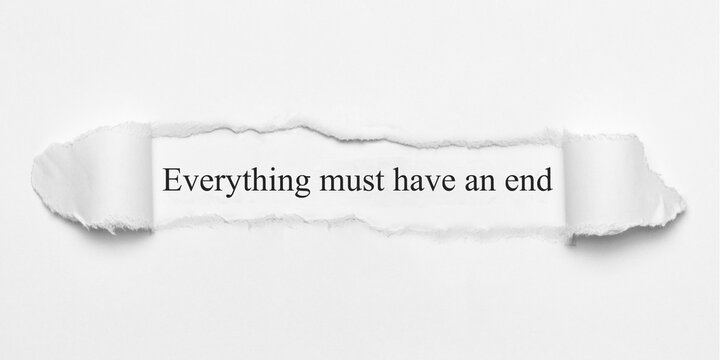 Everything must have an end	
