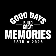 good days build great memories inspirational typography for lifestyle apparel © Meli