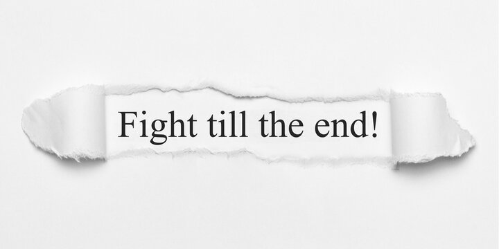 Fight till the end!