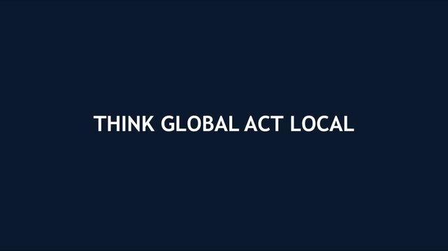 Think global act local concept animation with animated globe for sustainable business and environmental strategy presentations 4k