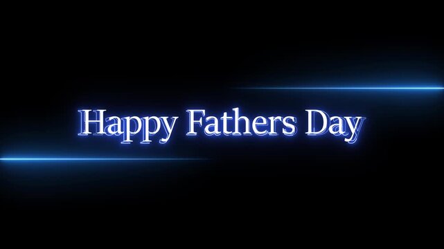 Happy fathers day glowing neon text with animated blue light streaks on black background, celebratory motion graphic for father's day celebration.
