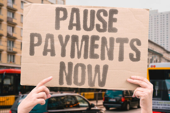 "Pause payments now" The lender temporarily stopped collection on the account. FORBEARANCE. PAUSE. TEMPORARY. RELIEF. LOAN.
