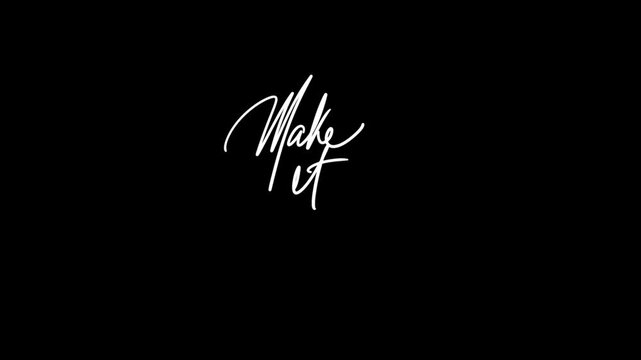 Elegant Make It Happen Handwritten Script Text Reveal Animation on Black Background