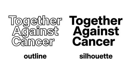 Fototapeta premium Together Against Cancer: A clear call to action, displaying Together Against Cancer in both outline and silhouette fonts, signifying unity and strength in the fight against a global health challenge.
