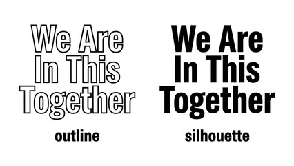 Obraz premium We Are In This Together Text: Two distinct typographic treatments, outline and silhouette, display the empowering phrase We Are In This Together, symbolizing unity and collective spirit.