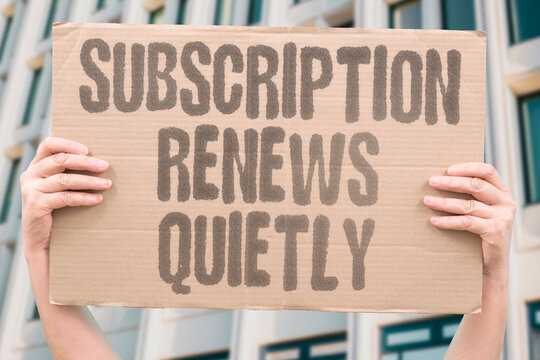 "Subscription renews quietly" Another month of service passes without my noticing. SUBSCRIPTION. RENEWAL. SILENT. EXPENSE. OVERLOOK.
