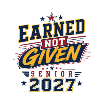 Earned not given senior 2027 typography design for graduation apparel featuring bold athletic lettering and stars in red blue and gold