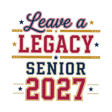 Leave a legacy senior 2027 typography design for graduation apparel featuring varsity style lettering and decorative stars for class of students