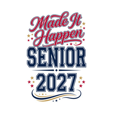 Senior 2027 made it happen typography design featuring bold lettering and decorative stars for high school or college graduation celebration apparel