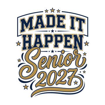 Made it happen senior 2027 typography design for graduation apparel featuring bold lettering and decorative stars for high school or college students