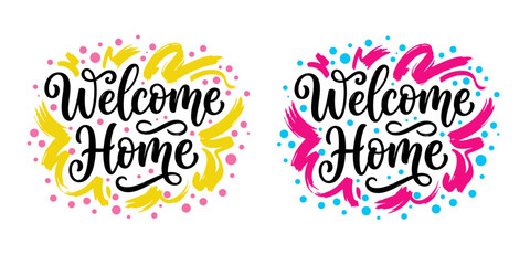 Naklejka premium Set of two colorful hand lettered welcome home phrases with decorative abstract paint brush strokes and dots