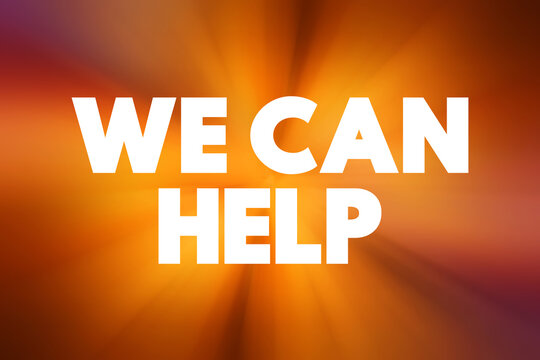 We Can Help text with bright background. Concept for support, guidance, assistance, problem solving, community service, mental health aid, and motivational communication