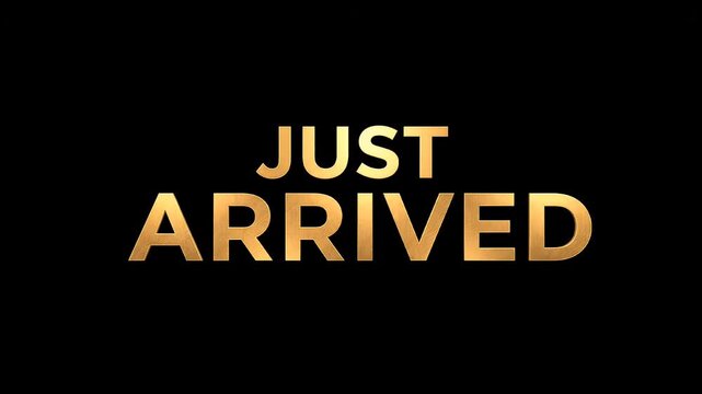 Elegant golden Just Arrived text displayed on a professional black background for luxury retail marketing