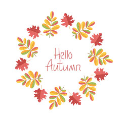 Obraz premium Round frame. Autumn leaves. Maple leaf, rowan leaf. Banner, postcard, Hello Autumn. Nature, leaf fall. Handwritten lettering, background with greeting. Isolated on white background.