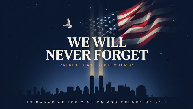 We Will Never Forget Patriot Day September 11, honoring 9/11 victims and heroes, American flag, Twin Towers silhouette, dove of peace, solemn remembrance