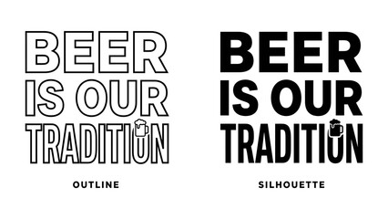 Obraz premium Beer is Our Tradition Typography: Two distinct styles, outline and silhouette, showcase the bold statement Beer Is Our Tradition, highlighting the cultural significance of brewing and heritage.