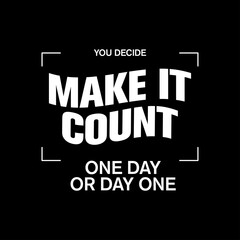 make it count one day or day one motivational typography © Meli