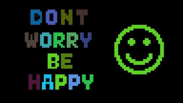 Dont Worry Be Happy pixel art animated text quote with glowing colorful smiley face icon