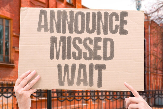 "Announce missed wait" The news you need comes when you are not listening. PUBLIC. NOTICE. ATTENTION. TIMING. MESSAGE.