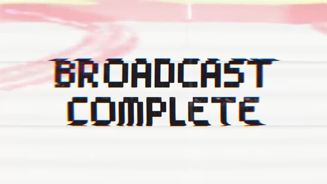 Broadcast Complete Glitch Text Animation. Bold digital typography displays a completed broadcast message with chromatic aberration and subtle screen distortion.