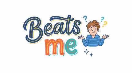 Fototapeta premium Cartoon text Beats me in a stylized font, alongside a confused man shrugging with question marks above his head, and small stars, all on a white background.