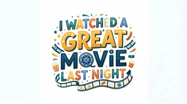 A colorful illustration features I WATCHED A GREAT MOVIE LAST NIGHT text, adorned with film strips, popcorn buckets, and stars, on a white background.