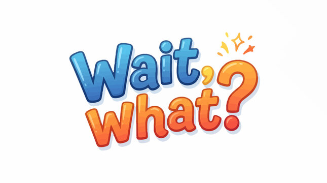Playful, cartoon-style text graphic saying Wait, what? with a large question mark. The word Wait is in blue bubble letters, while what is in an orange-to-red gradient.