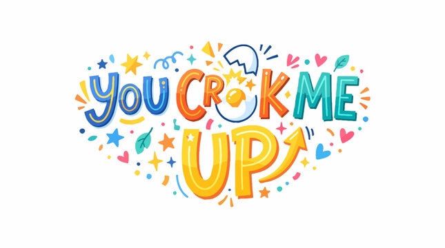 Playful typographic illustration with the pun You Crack Me Up. The A in CRACK is a cracked egg with a yolk. Surrounded by colorful stars, hearts, and doodles on a white background.