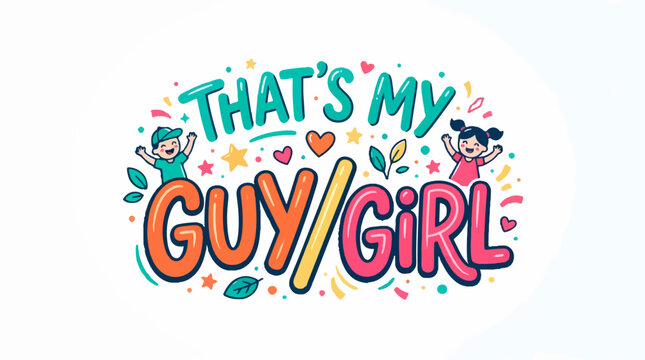 Vibrant hand-lettered illustration with the text THAT'S MY GUY/GIRL featuring cute cartoon boy and girl characters surrounded by colorful stars, hearts, and confetti on a white background.