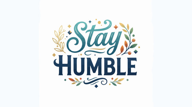 Beautifully crafted typography with Stay Humble in elegant fonts, surrounded by decorative floral elements and sparkles.