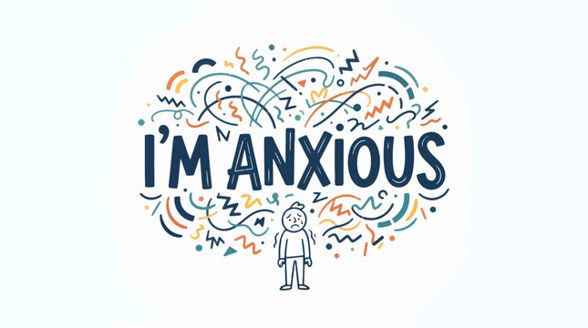 A stylized illustration depicts a person surrounded by chaotic lines and shapes, with the words I'M ANXIOUS prominently displayed.