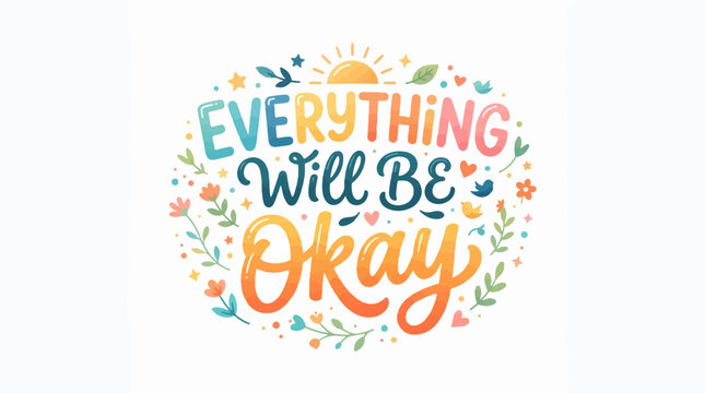 Whimsical, colorful text reads Everything Will Be Okay, surrounded by floral elements, stars, and a shining sun, evoking a positive, optimistic mood.