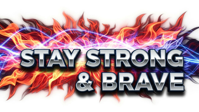Metallic 3D Stay Strong & Brave Motivational Text Typographic Banner with Intense Fire Flames and Electric Lightning Glow Effects Isolated on White Background, Courage Phrase Visual