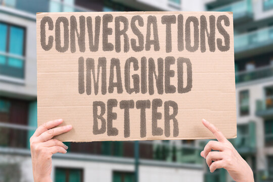 "Conversations imagined better" The version in your head outperforms the real one. THOUGHT. DIALOGUE. IDEAL. REALITY. COMMUNICATION.