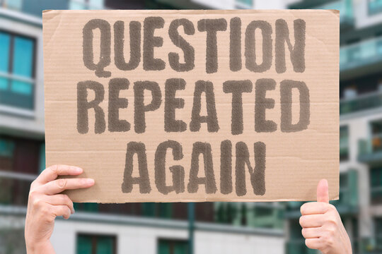"Question repeated again" The third time, you just nod and smile. UNDERSTANDING. PRETEND. AWKWARD. HEARING. SOCIAL.