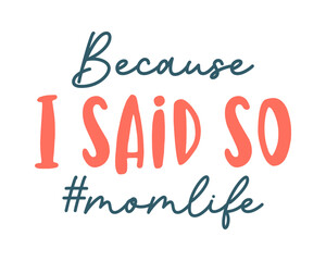 Fototapeta premium Funny Sarcastic Retro Quotes Typography Because I Said So Mom Life