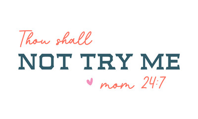 Fototapeta premium Funny Sarcastic Retro Quotes Typography Thou Shall Not Try Me Mom Life