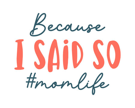 Funny Sarcastic Retro Quotes Typography Because I Said So Mom Life