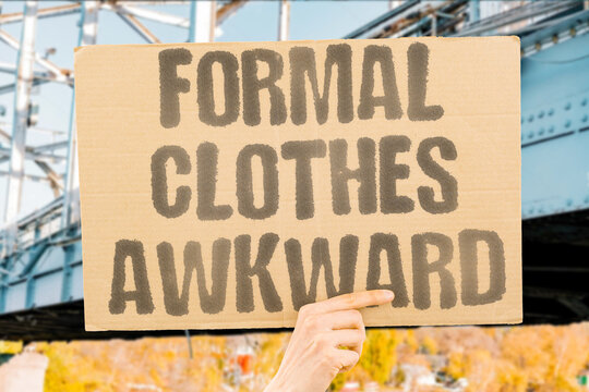 "Formal clothes awkward" The wrong attire throws off your confidence for an event. CONFIDENCE. CLOTHING. EVENT. COMFORT. AWKWARD.