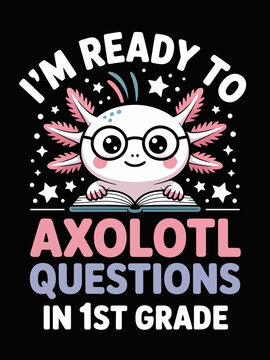 The axolotl character with glasses, holding a book and surrounded by stars. The text 'I'm ready to axolotl questions in 1st grade'