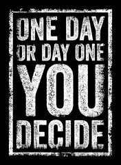 Obraz premium ONE DAY OR DAY ONE YOU DECIDE motivational quote banner promoting discipline, mindset, action, determination, personal growth, ambition, focus, startup success, life choices, and future progress.